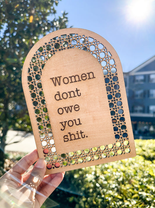 Women don't owe you s*** Wall Sign